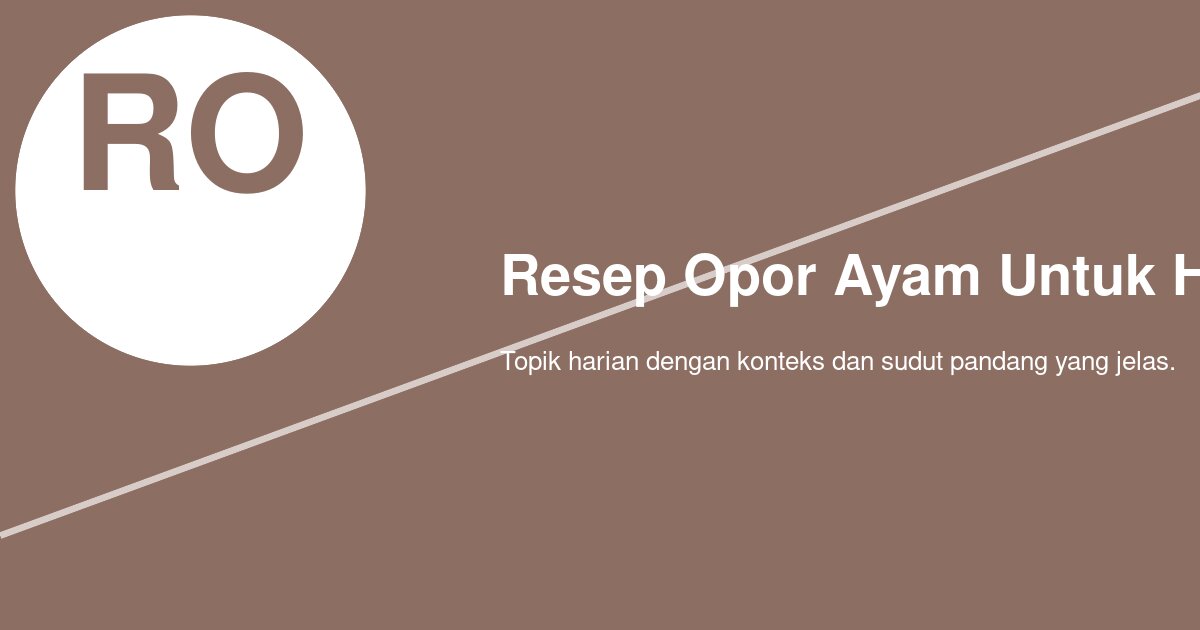 Bagaimana Membuat Resep Opor Ayam untuk Hari Raya yang Gurih dan Tidak Pecah Santan?
